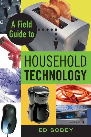 A Field Guide to Household Technology