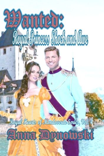 Wanted: Royal Princess Shock and Awe: Royal Hearts of Mondoverde Series Vol. 4