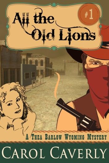 All the Old Lions (A Thea Barlow Wyoming Mystery, Book One)