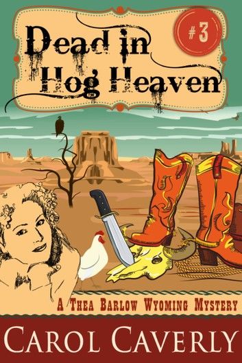 Dead in Hog Heaven (A Thea Barlow Wyoming Mystery, Book Three)