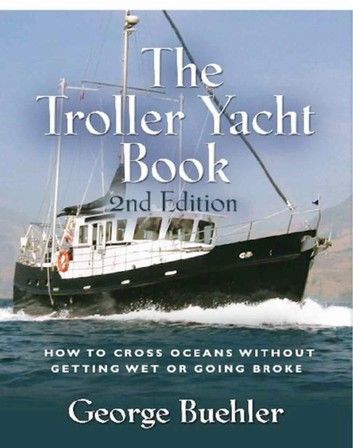 THE TROLLER YACHT BOOK: How To Cross Oceans Without Getting Wet Or Going Broke - 2ND EDITION