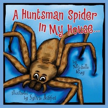 A Huntsman Spider In My House . . .
