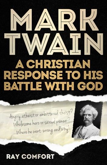 Mark Twain: A Christian Response to His Battle With God