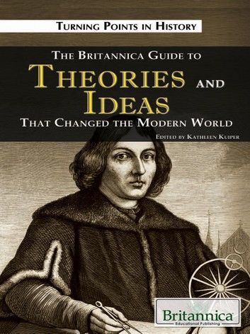 The Britannica Guide to Theories and Ideas That Changed the Modern World