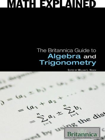 The Britannica Guide to Algebra and Trigonometry