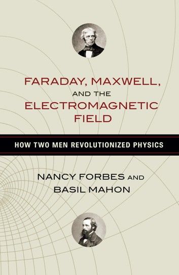 Faraday, Maxwell, and the Electromagnetic Field