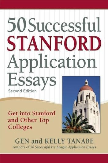 50 Successful Stanford Application Essays: Write Your Way Into the College of Your Choice