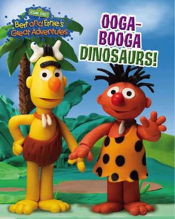 Ooga-Booga Dinosaurs! (Bert and Ernie\