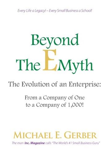 Beyond The E-Myth: The Evolution of an Enterprise: From a Company of One to a Company of 1,000!