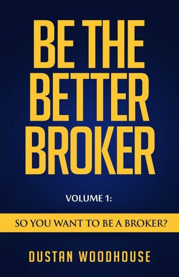 Be The Better Broker, Volume 1