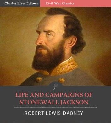 Life and Campaigns of Stonewall Jackson (Illustrated Edition)