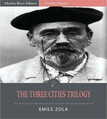 The Three Cities Trilogy: All Volumes - Lourdes, Paris, and Rome (Illustrated Edition)