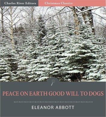 Peace on Earth, Good-Will to Dogs (Illustrated Edition)