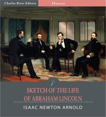 Sketch of the Life of Abraham Lincoln (Illustrated Edition)