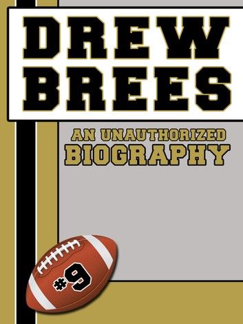 Drew Brees: An Unauthorized Biography