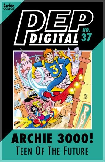 Pep Digital Vol. 037: Archie 3000: Teen of the Future