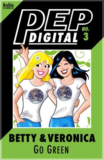 Pep Digital Vol. 003: Betty & Veronica Go Green!