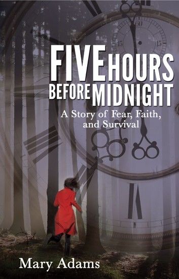 Five Hours Before Midnight: A Story of Fear, Faith, and Survival