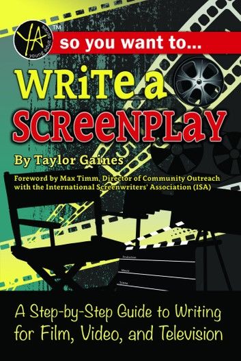 So You Want to Write a Screenplay: A Step-by-step Guide to Writing for Film, Video, and Television