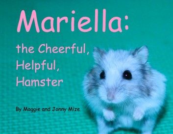 Mariella, the Cheerful, Helpful, Hamster