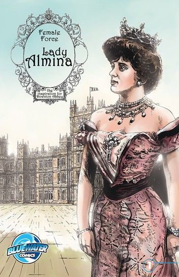 Female Force: Lady Almina: The Woman behind Dowton Abbey