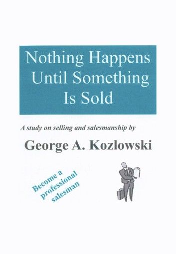 Nothing Happens Until Something Is Sold: A study on sales and salesmanship