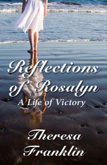 Reflections of Rosalyn A Life of Victory