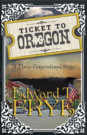 Ticket to Oregon: A Three Generational Saga