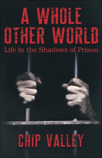 A Whole Other World Life in the Shadows of Prison