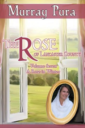 The Rose of Lancaster County - Volume 7 - A Rose in Winter