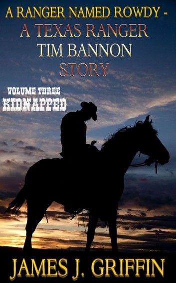 A Ranger Named Rowdy - A Texas Ranger Tim Bannon Story - Volume 3 - Kidnapped
