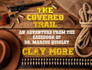 The Covered Trail - An Adventure From The Casebook of Dr. Marcus Quigley