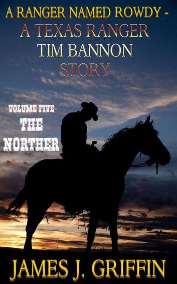 A Ranger Named Rowdy - A Texas Ranger Tim Bannon Story - Volume 5 - The Norther