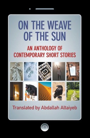 On the Weave of the Sun: An Anthology of Contemporary Short Stories by Talented Arab Writers
