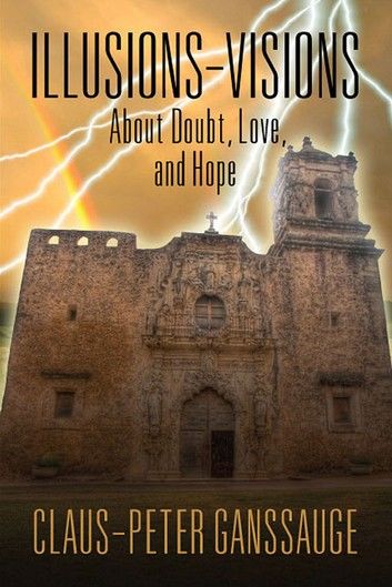 Illusions - Visions : About Doubt, Love, and Hope