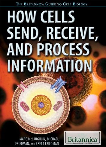 How Cells Send, Receive, and Process Information