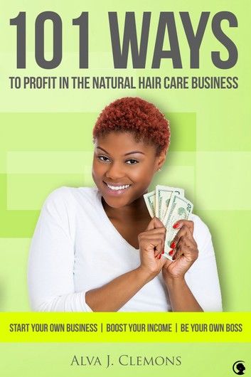 101 Ways to Profit in the Natural Hair Care Business