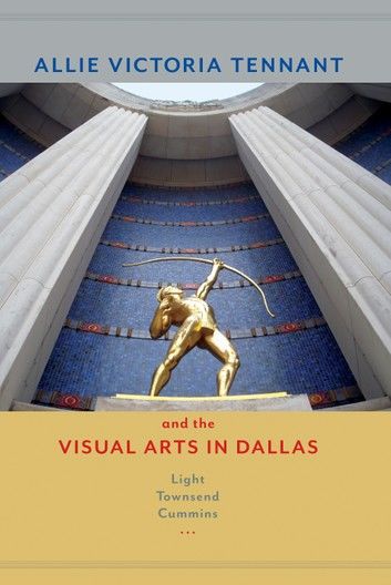 Allie Victoria Tennant and the Visual Arts in Dallas