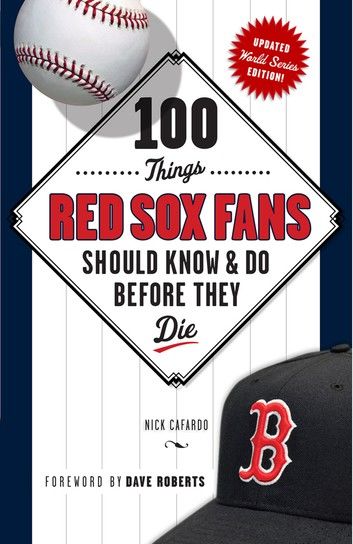 100 Things Red Sox Fans Should Know & Do Before They Die