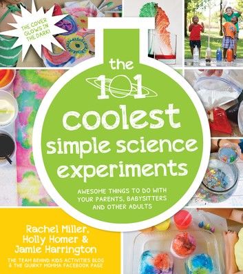 The 101 Coolest Simple Science Experiments