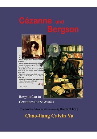 Cézanne and Bergson: Bergsonism in Cézanne’s Late Works (Revised Edition)