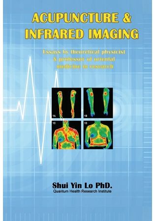 Acupuncture ＆ Infrared Imaging: Essays by theoretical physicist & professor of oriental medicine in research