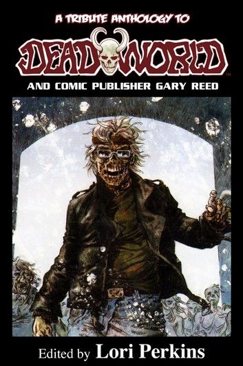 A Tribute Anthology to Deadworld and Comic Publisher Gary Reed