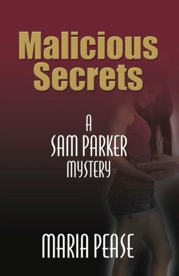 MALICIOUS SECRETS: A Sam Parker Mystery