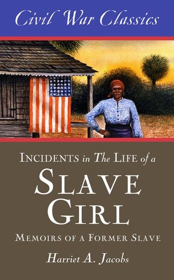 Incidents in the Life of a Slave Girl (Civil War Classics)