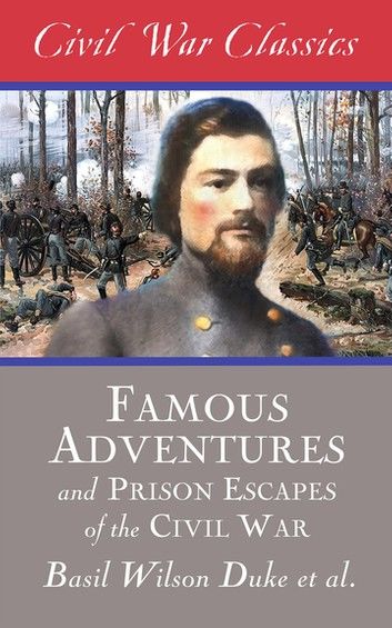 Famous Adventures and Prison Escapes of the Civil War (Civil War Classics)