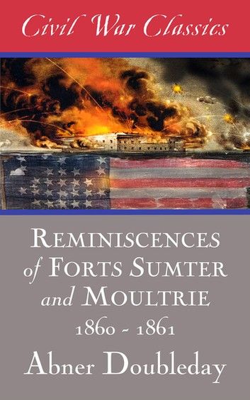 Reminiscences of Forts Sumter and Moultrie: 1860-1861 (Civil War Classics)