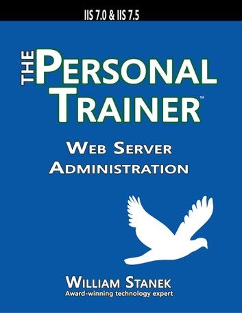 Web Server Administration: The Personal Trainer for IIS 7.0 & IIS 7.5