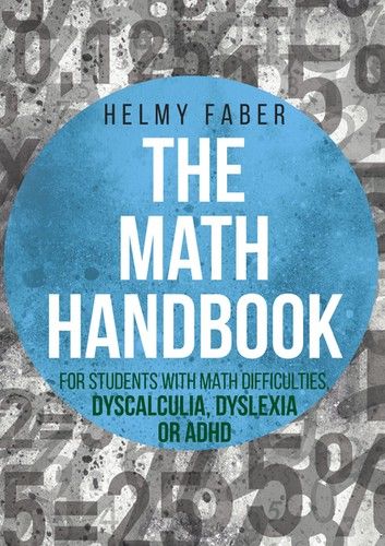 The Math Handbook for Students with Math Difficulties, Dyscalculia, Dyslexia or ADHD