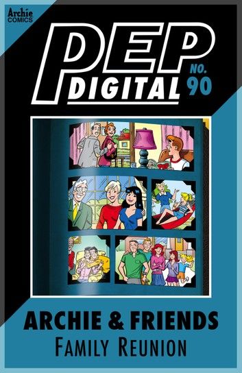 Pep Digital Vol. 090: Archie & Friends Family Reunion